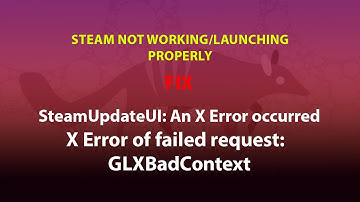 UBUNTU FIX: SteamUpdateUI: An X Error occurred X Error of failed request:  GLXBadContext