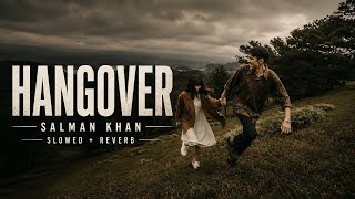 Hangover [Slowed   Reverb] | Salman Khan | Shreya Ghoshal | Kick | Lofi