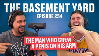 The Man Who Grew A Penis On His Arm | The Basement Yard #254