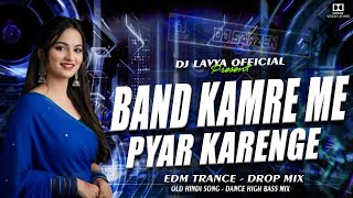 Band Kamre Me Pyar Karenge  Old Hindi Song  Edm Trance Drop Mix  Dj Lavya  