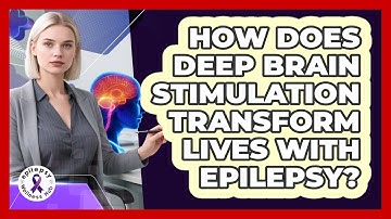 How Does Deep Brain Stimulation Transform Lives With Epilepsy? - Epilepsy Wellness Hub