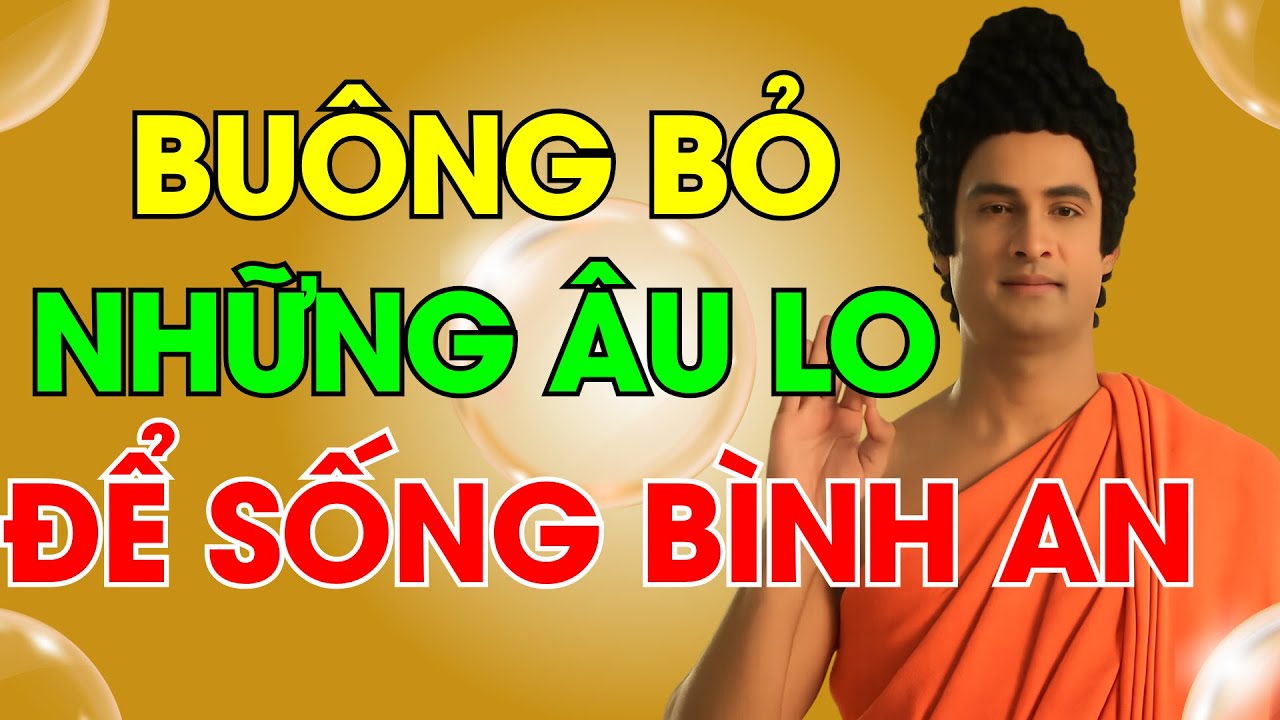 Phật Dạy Học Cách Buông Bỏ Để Tâm An, Sống Trọn Vẹn Từng Khoảnh Khắc