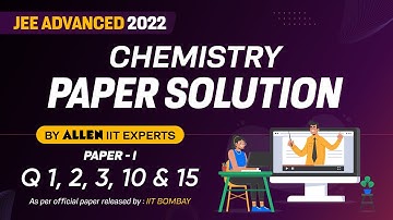 JEE Advanced 2022 Paper Solution By ALLEN Experts | Chemistry Paper-1 | Official Paper Q 1,2,3,10&15