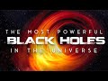 The Most Powerful Black Holes in the Universe 4k
