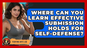 Where Can You Learn Effective Submission Holds for Self-Defense? - Fighting Arts Lab