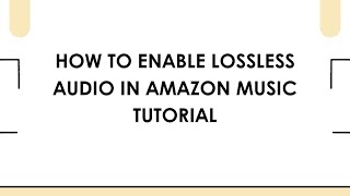 How To Enable Lossless Audio In Amazon Music Tutorial