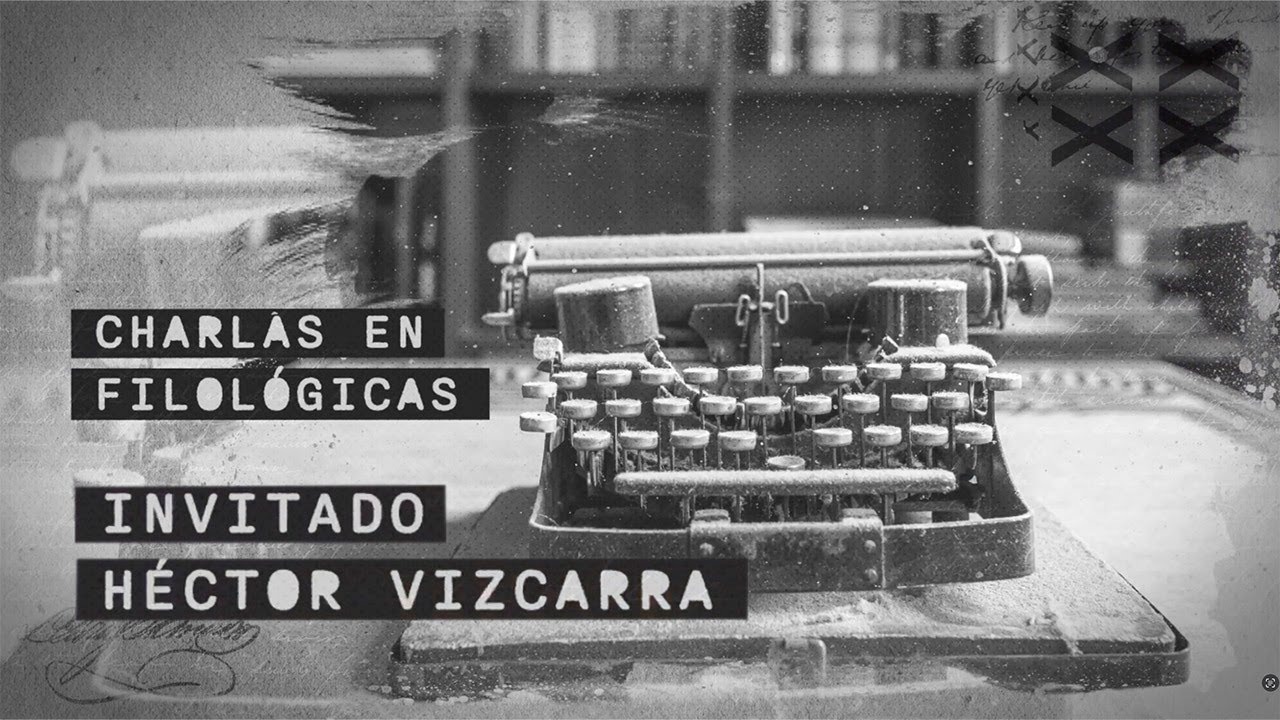 Charlas en Filológicas. Entrevista a Héctor Vizcarra