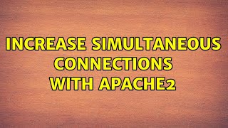 Increase simultaneous connections with apache2 (2 Solutions!!)