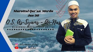 DENGARKAN !! COCOK BANGET BUAT MUROJA'AH  JUZ 30 ( As-syams - An- Nas ) I!!  || Abdurrahman Ghofiqi