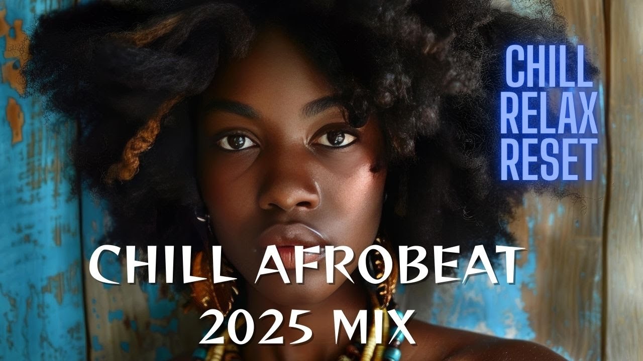 Afro Chill Mix -  Chill Afrobeats to Relax, Reset, Study🎶