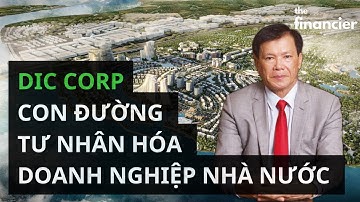 DIG và các bài học (Phần 1) | Con đường thâu tóm Tập đoàn DIC của Chủ tịch Nguyễn Thiện Tuấn