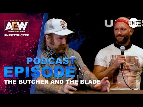 The Butcher and The Blade | AEW Unrestricted Podcast