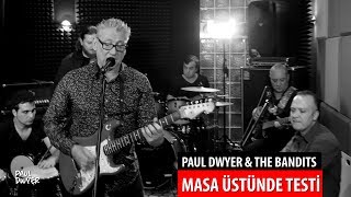 MASA ÜSTÜNDE TESTİ - Paul Dwyer & The Bandits  / Paul Dwyer #81 chords