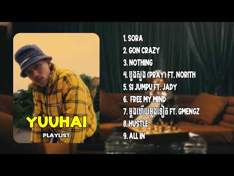 YUUHAI PLAYLIST - Sora, Gon Crazy, Nothing, បួងសួង, Si Jumpu, Free My Mind, ម្ដងហើយម្ដងទៀត,  All In