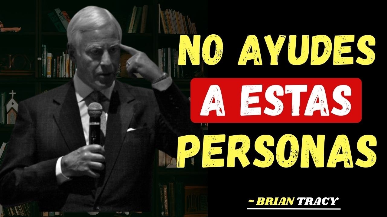 5 TIPOS DE PERSONAS A LAS QUE NO DEBERÍAS AYUDAR! 🧠🚫 | Brian Tracy