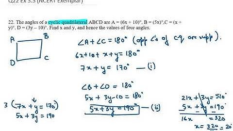 22. The angles of a cyclic quadrilateral ABCD are A = 6x + 10°, B = 5x°,C = x + y°, D = 3y – 10°  Fi
