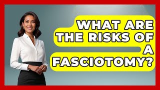 What Are The Risks Of A Fasciotomy? - The Health Brief