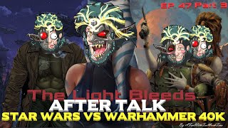 Star Wars vs Warhammer 40K Episode 47 Part 3: The Light Bleeds After Talk