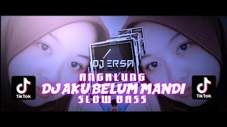 DJ AKU BELUM MANDI SLOW BASS ANGKLUNG || BASS HOREG TERBARU BY (DJ ERSA)