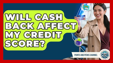 Will Cash Back Affect My Credit Score? | Points and Perks Channel News