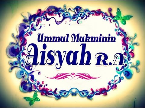 Kisah Ummul Mukminin 'Aisyah binti Abu Bakar  Doovi