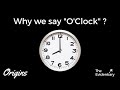 Why we say O'clock? | Origins