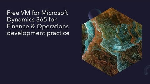Free VM for Microsoft Dynamics 365 for Finance & Operations development practice | Dynamics 365