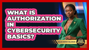 What Is Authorization In Cybersecurity Basics? - College Dropout Millionaire