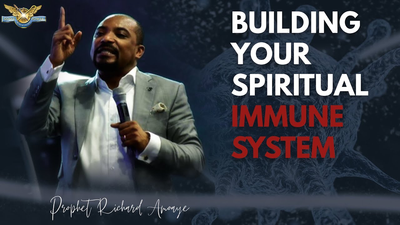 BUILDING YOUR SPIRITUAL IMMUNE SYSTEM - Prophet Richard Amoaye