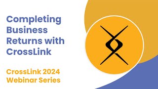 2024 Webinar: Completing Business Returns with CrossLink