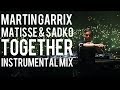 Martin Garrix Matisse Sadko Together Instrumental Mix mp3