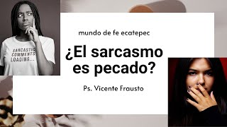 "¿EL SARCASMO ES PECADO?" | Ps. Vicente Frausto
