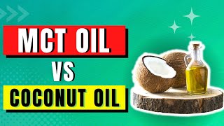 Coconut Oil vs. MCT Oil: What's the Difference? Which Has More Health Benefits?