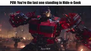 Pov: You're The Last One Standing In Hide-N-Seek (Optimus Prime I'm Still Standing Meme)