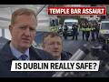 TEMPLE BAR ASSAULT IS DUBLIN REALLY SAFE JIM O’CALLAGHAN UNDER FIRE