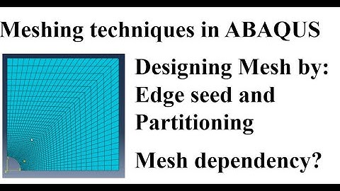 Meshing techniques in ABAQUS; variable mesh size, Designing Mesh by Edge seed and Partitioning