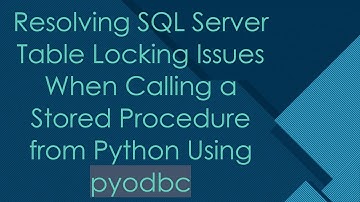 Resolving SQL Server Table Locking Issues When Calling a Stored Procedure from Python Using pyodbc