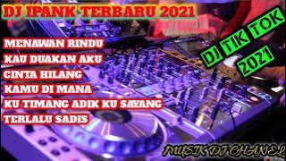 DJ IPANG 2021 SLOW REMIX_ DJ MENAWAN RINDU IPANK FULL BASS