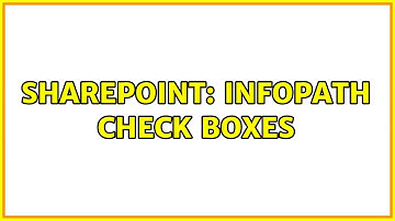 Sharepoint: Infopath Check boxes