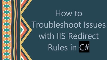 How to Troubleshoot Issues with IIS Redirect Rules in C#