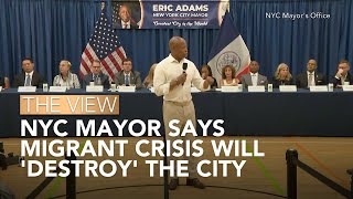 NYC Mayor Says Migrant Crisis Will 'Destroy' The City | The View