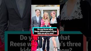 Do you know what Reese Witherspoon's three kids are up to now?#Ava Elizabeth Phillippe#Deacon Reese