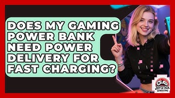 Does My Gaming Power Bank Need Power Delivery For Fast Charging? - Joystick Generations