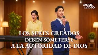 Música cristiana | Los seres creados deben someterse a la autoridad de Dios