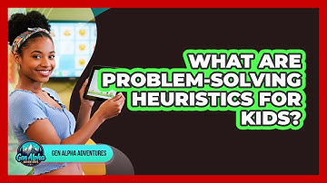 What Are Problem-solving Heuristics For Kids? - Gen Alpha Adventures
