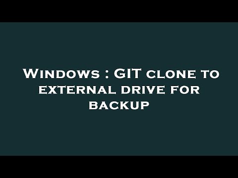 Windows : GIT clone to external drive for backup