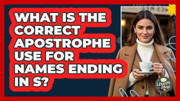 What Is The Correct Apostrophe Use For Names Ending In S?