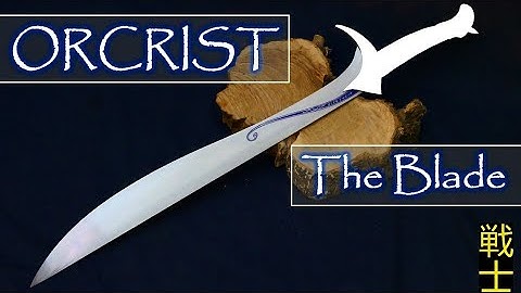ORCRIST | Part 1 | Making the Blade