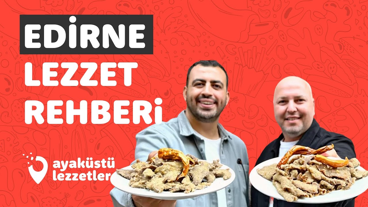 EDİRNE LEZZET REHBERİ (Tava ciğer, badem ezmesi, köfte, ciğer sarma) - Ayaküstü Lezzetler
