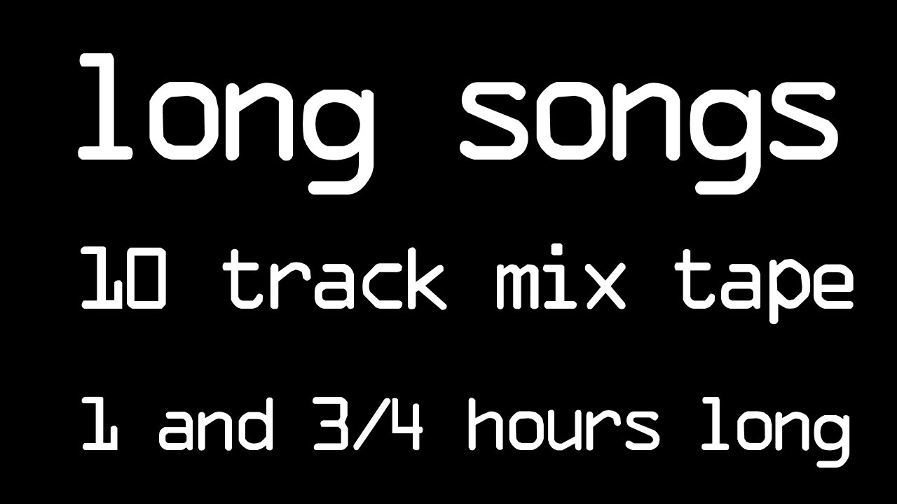 Long Songs [MIXTAPE]